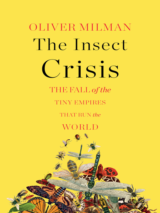 Title details for The Insect Crisis by Oliver Milman - Available